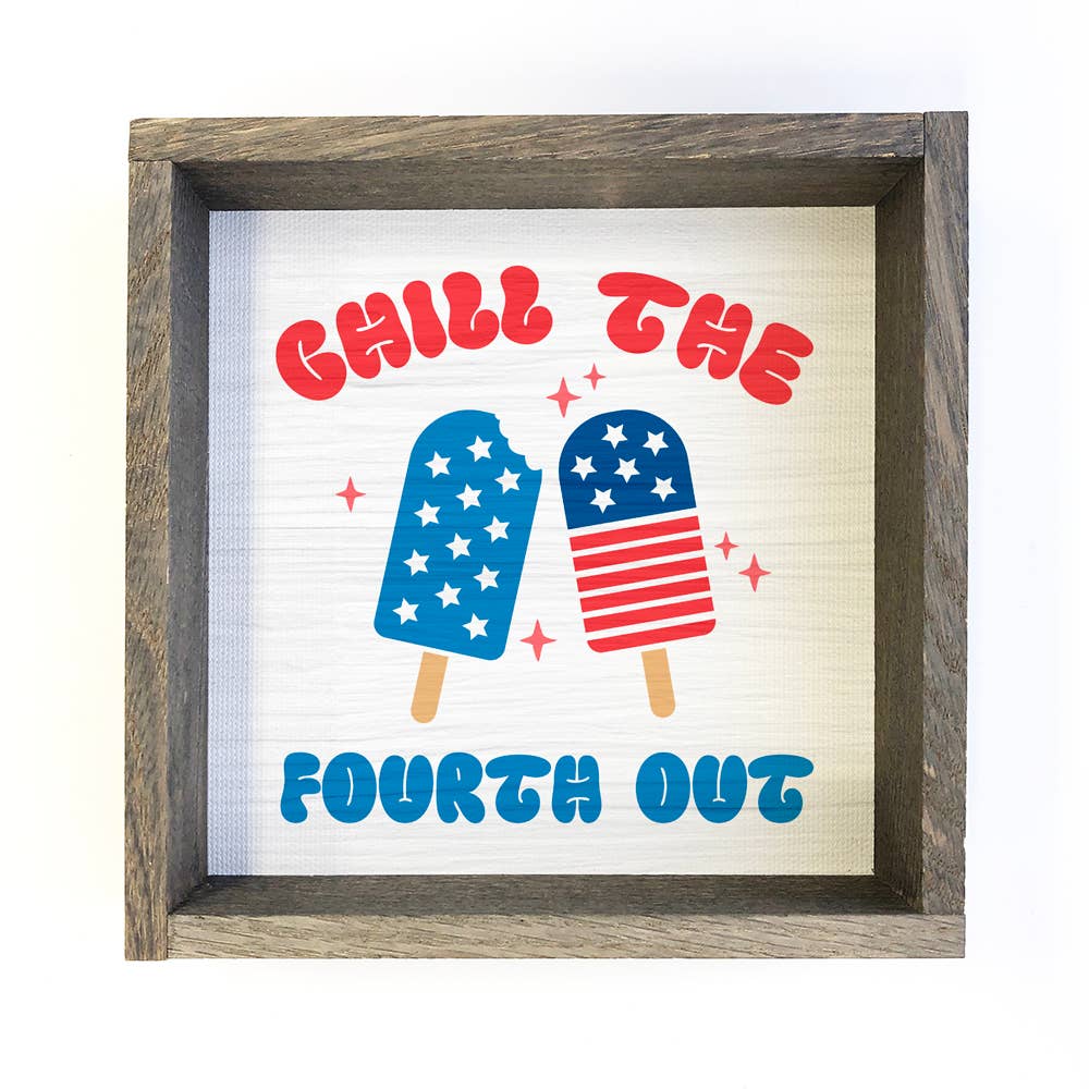 Chill the Fourth Out - 4th of July Canvas Art - Wood Framed