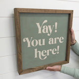 Quote Yay You Are Here - Home Canvas Word Art - Framed Decor