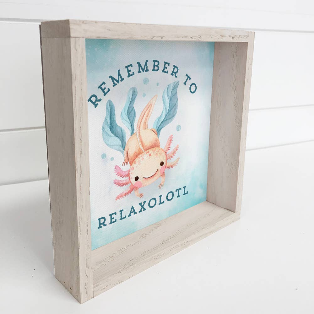 Axolotl Wood Sign Remember to Relaxolotl Mental Health Gift