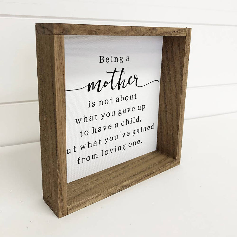 Mother's Day Sign- Being a Mother- Small Gift Sign- Quote