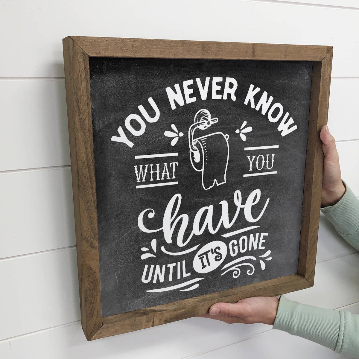 You Never Know What you Have - Cute Bathroom Sign