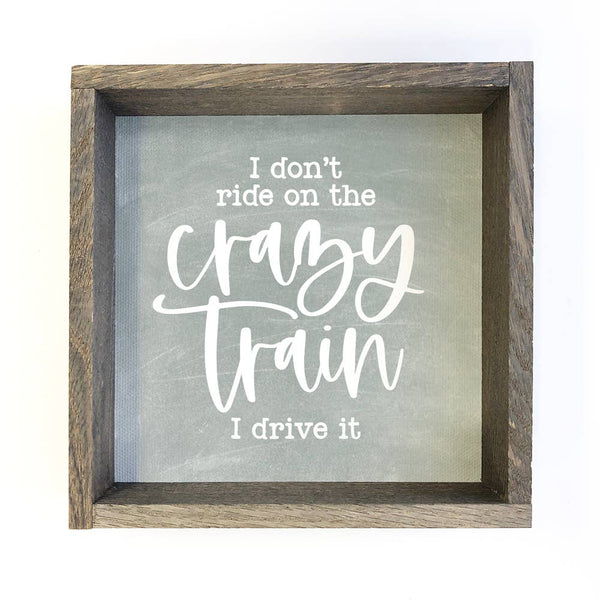 Sarcastic Wood Sign - I Don't Ride on the Crazy Train