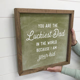 Luckiest Dad - Funny Dad Sign - Fathers Day Sign with Frame