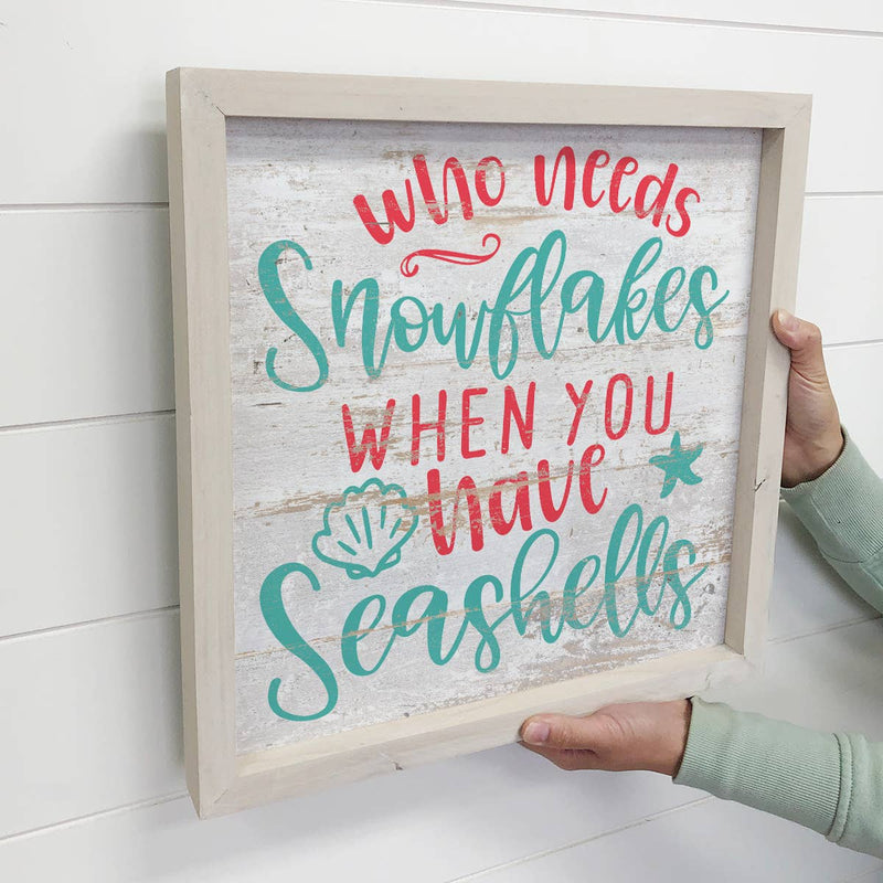 Who Needs Snowflakes - Beach House Holiday Sign - Framed Art