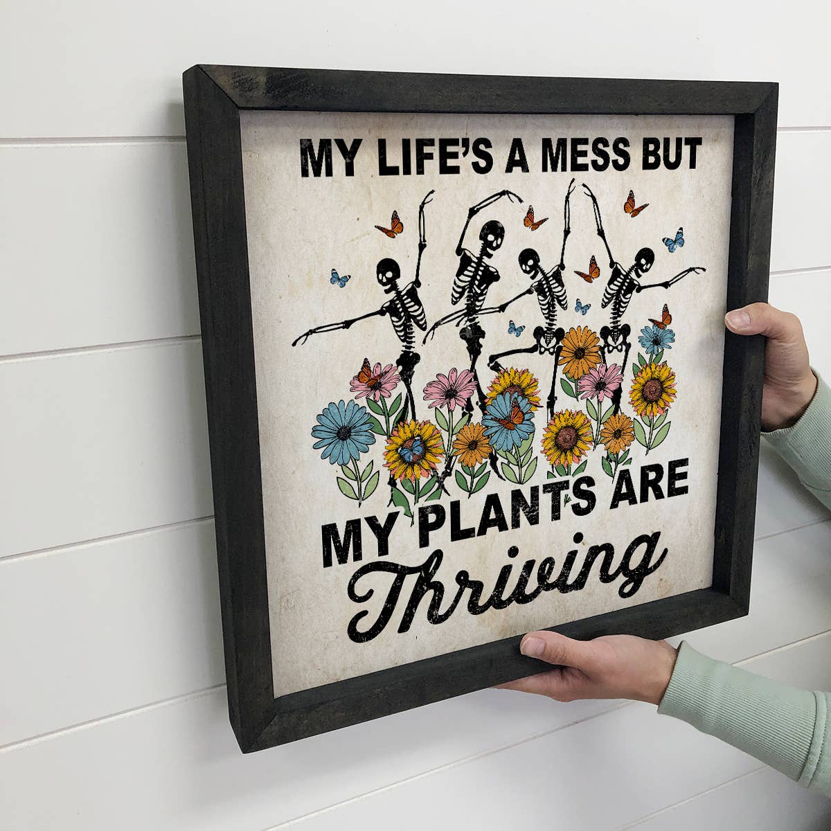 Life's a Mess Plants are Thriving - Funny Spring Skeleton