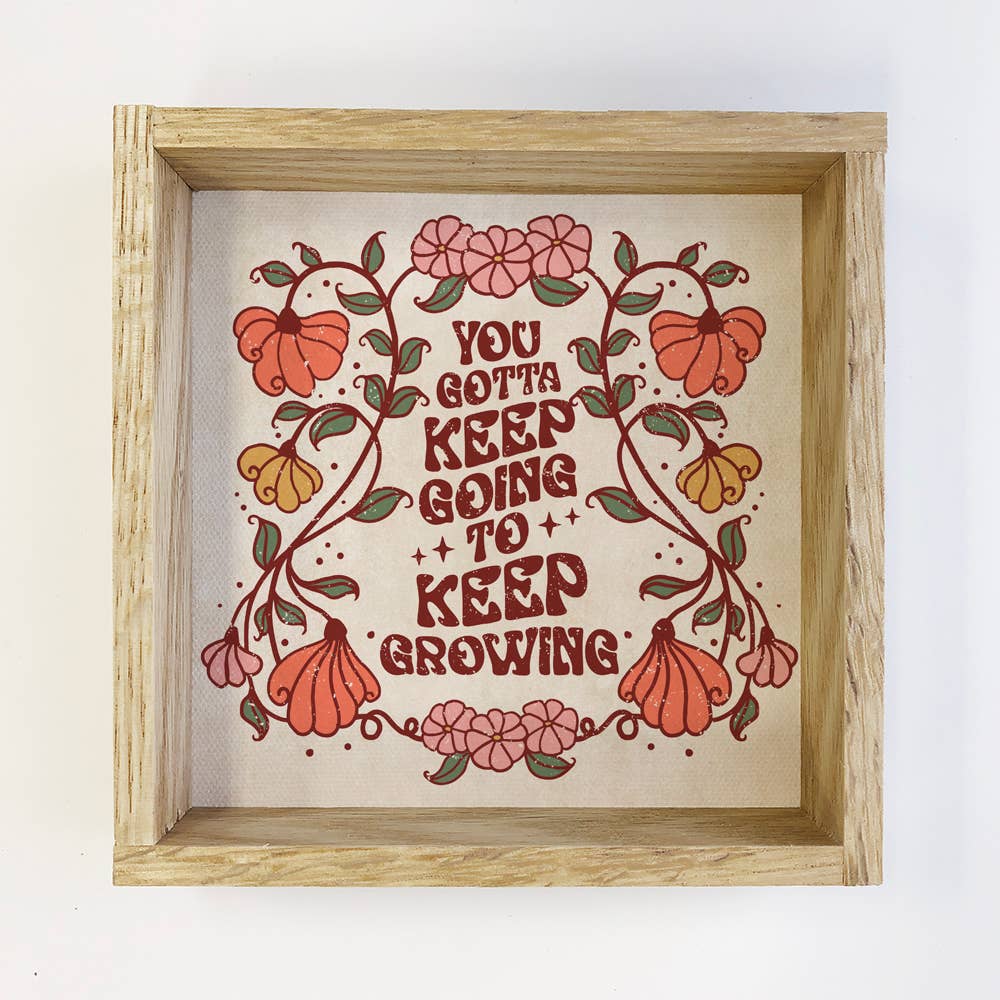 Retro Boho You Gotta Keep Growing - Flower Word Art - Framed