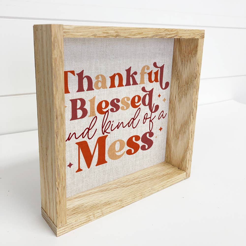 Thanksgiving Sign- Thankful Blessed and Kind of A Mess