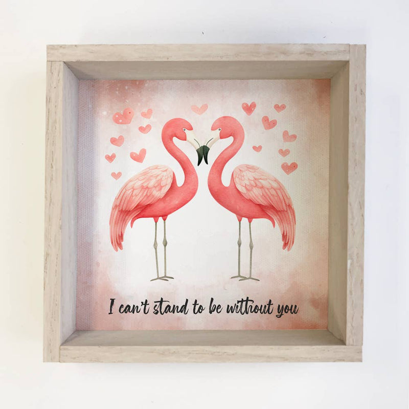 Flamingos I Can't Stand to be Without You - Valentines Day