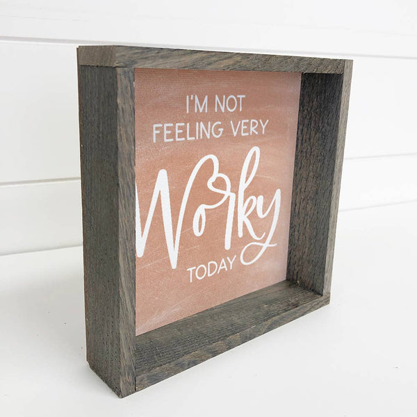 Funny Office Work Sign - I'm Not Feeling Very "Worky" Today