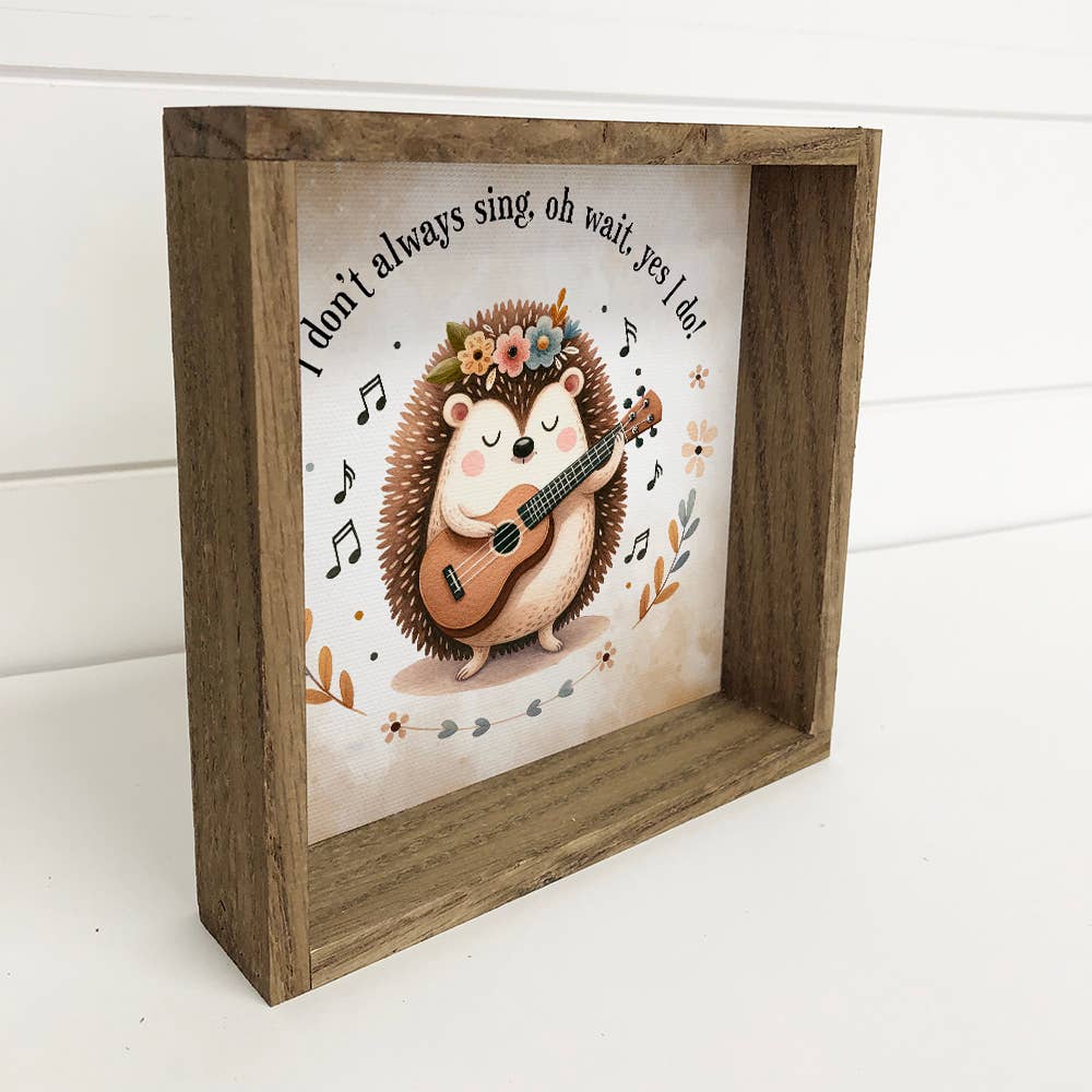 Hedgehog I Don't Always Sing - Spring Hedgehog Canvas Art