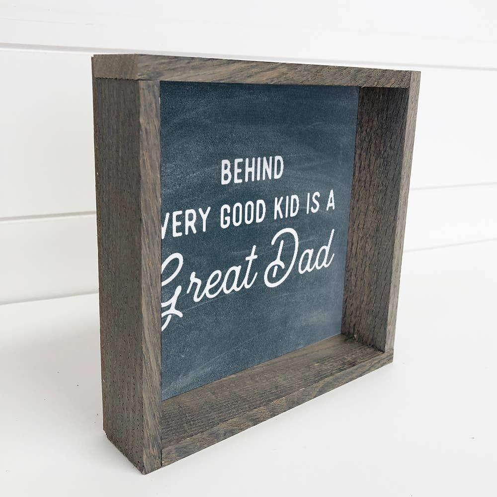 Behind Every Good Kid is a Great Dad - Fathers Day Gift