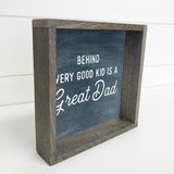 Behind Every Good Kid is a Great Dad - Fathers Day Gift