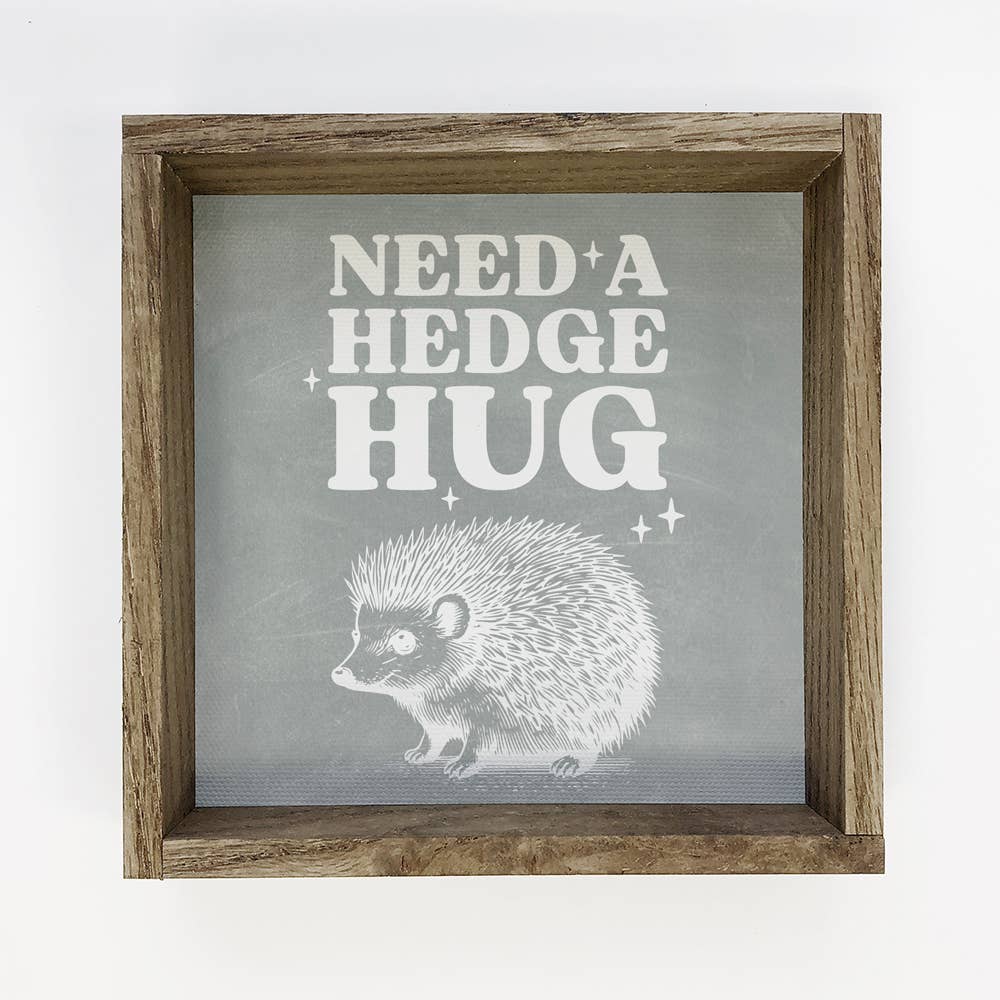 Need a Hedge Hug - Funny Animal Canvas Art - Framed Wall Art