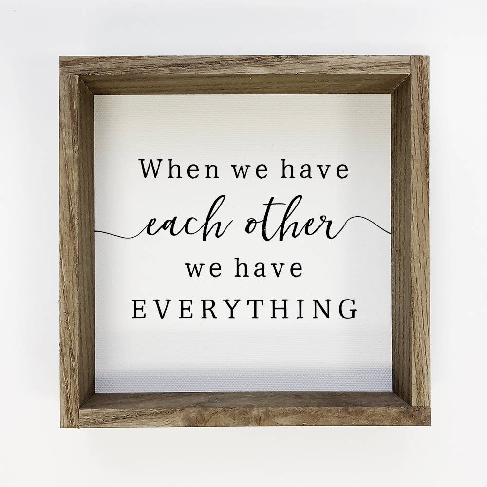 When We Have Each Other - Couples Art - Cute Couples Sign