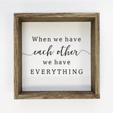 When We Have Each Other - Couples Art - Cute Couples Sign