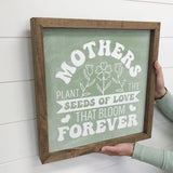 Mother's Plant The Seeds the Bloom Forever - Word Art  Decor