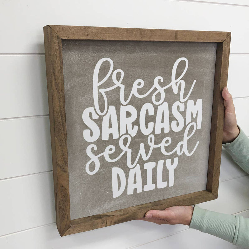 Fresh Sarcasm Served Daily - Funny Word Sign with Frame