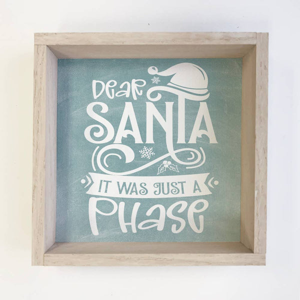 Dear Santa It Was Just A Phase - Funny Holiday Word Sign