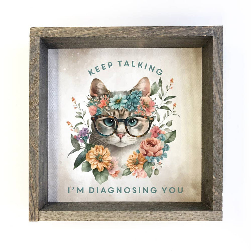 Keep Talking I'm Diagnosing You Cat - Springtime Cat Artwork