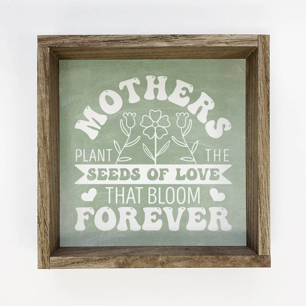 Mother's Plant The Seeds the Bloom Forever - Word Art  Decor