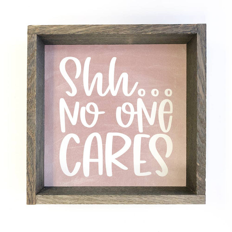 Shh No One Cares - Funny Word Sign - Sarcastic Wall Sign