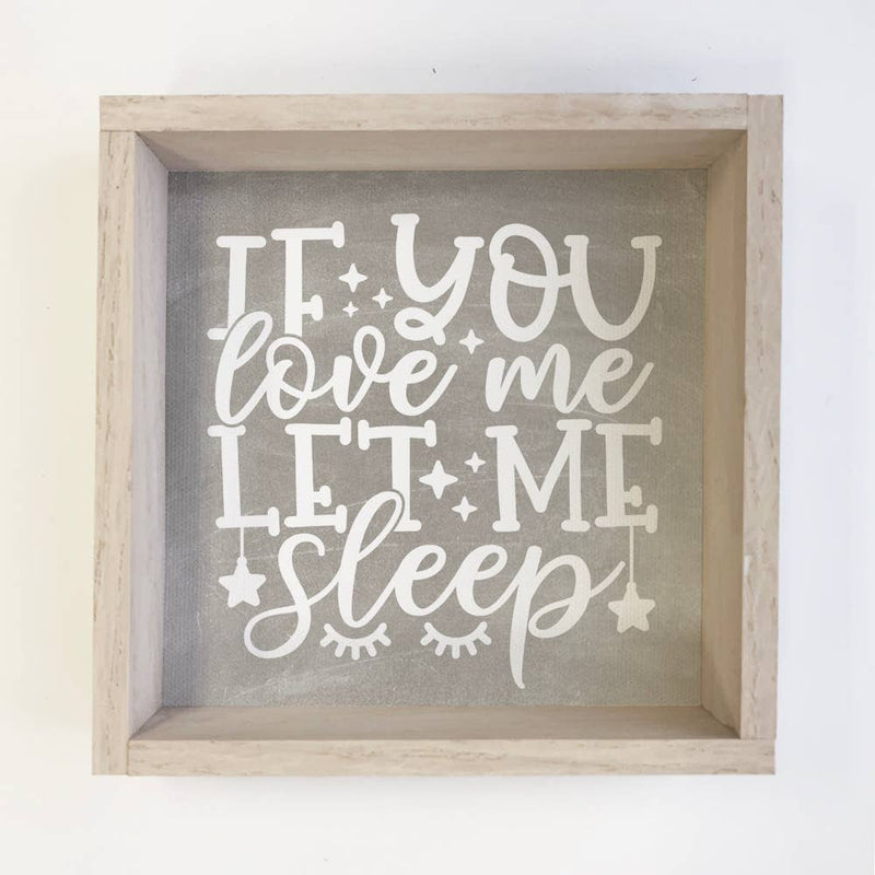 If You Love Me Let Me Sleep - Funny Word Sign - Bedroom Art