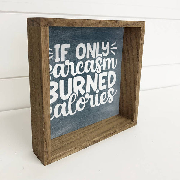 If Only Sarcasm Burned Calories - Funny Word Sign - Kitchen