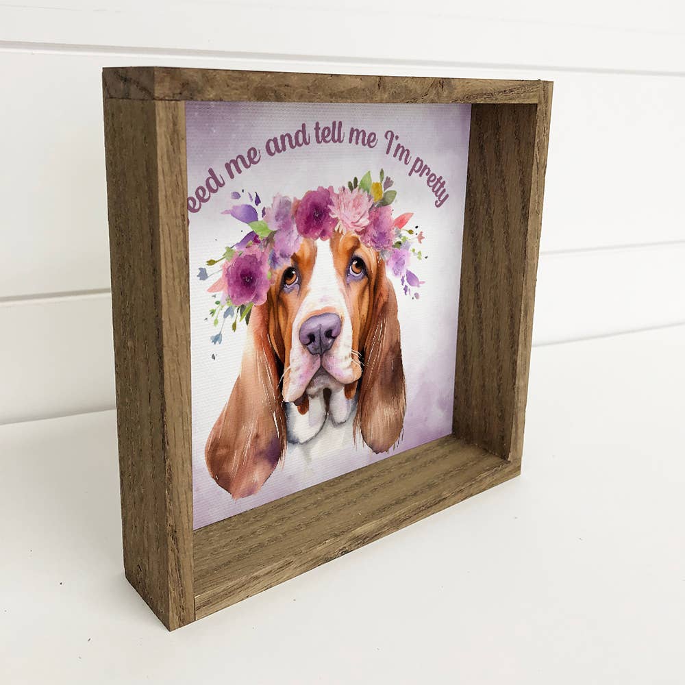 Basset Hound - Feed Me & Tell Me I'm Pretty - Dog Wall Art