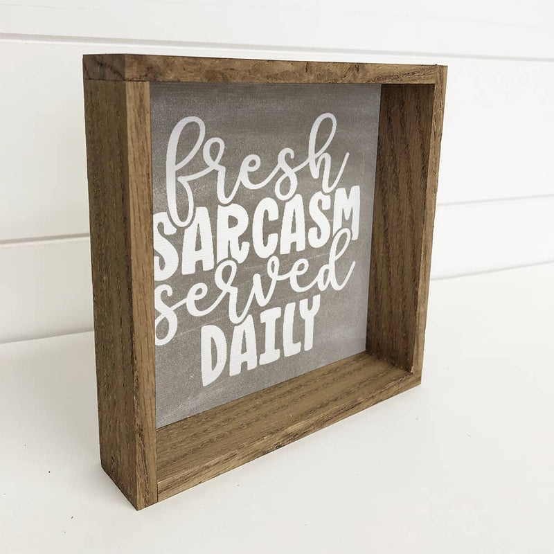 Fresh Sarcasm Served Daily - Funny Word Sign with Frame