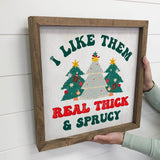 I Like Them Real Thick and Sprucy - Funny Holiday Canvas Art