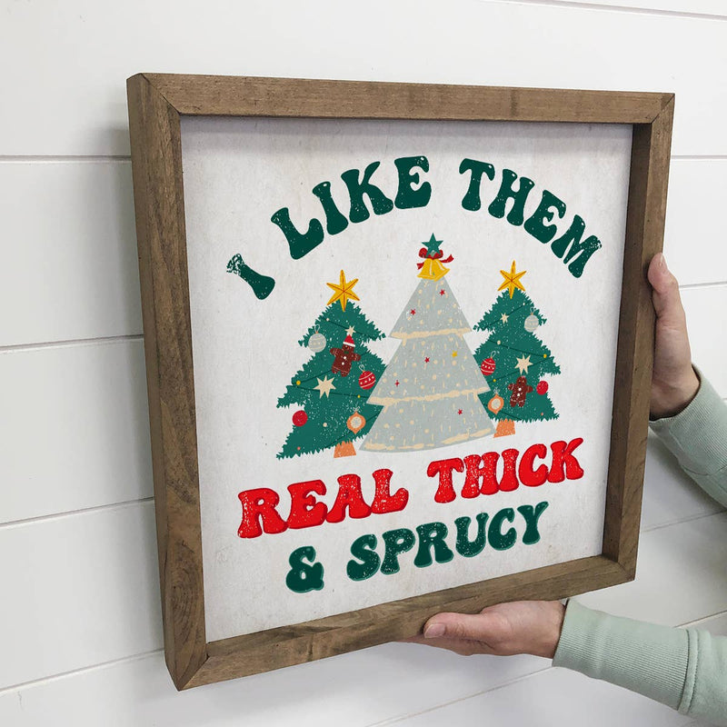 I Like Them Real Thick and Sprucy - Funny Holiday Canvas Art