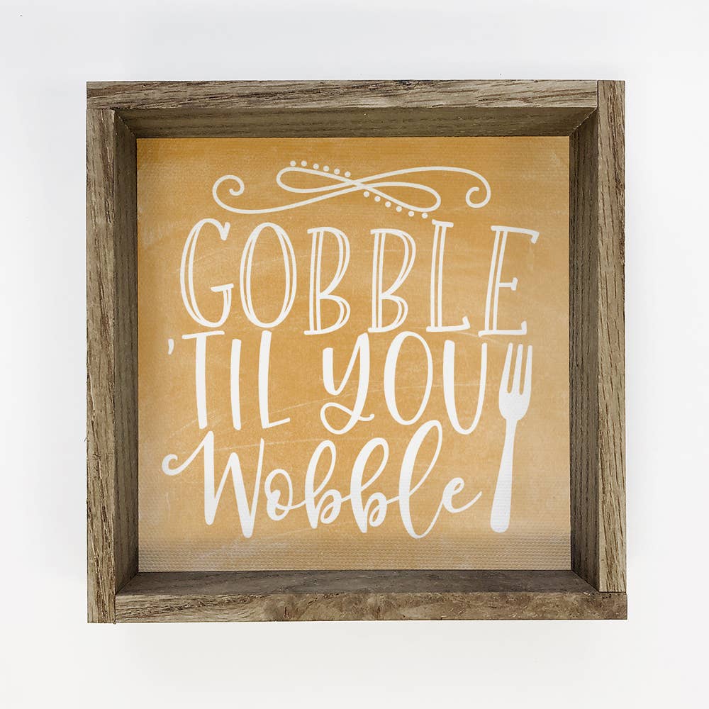 Gobble Til You Wobble - Thanksgiving Canvas Art - Framed Art