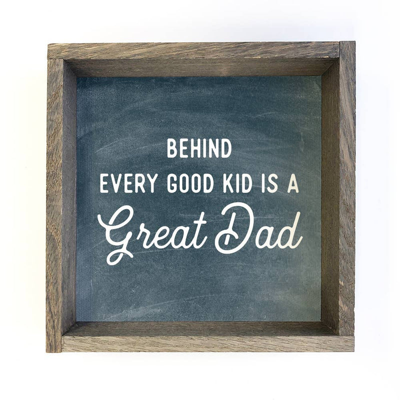 Behind Every Good Kid is a Great Dad - Fathers Day Gift