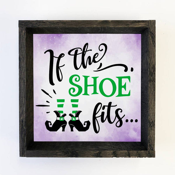 If The Shoe Fits - Funny Halloween Sign - Cute Halloween Art
