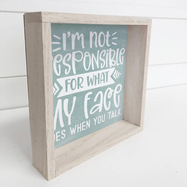 I'm Not Responsible for What My Face Does - Funny Canvas Art