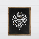 Drown Your Troubles in Coffee Canvas & Wood Sign Wall Art