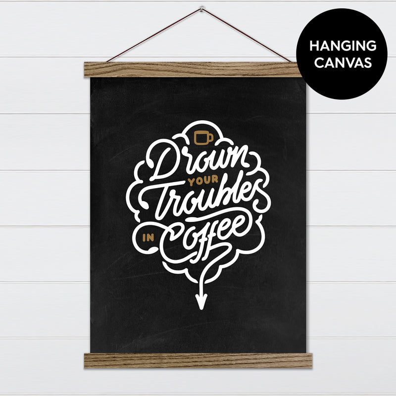 Drown Your Troubles in Coffee Canvas & Wood Sign Wall Art