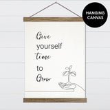 Give Yourself Time to Grow - Canvas & Wood Sign Wall Art